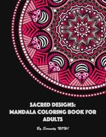 Sacred Designs: Mandala Coloring Book for Adults: For Mindful Relaxation, Stress Release, and Creative Expression 1545566496 Book Cover