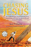 Chasing Jesus: An unflinchingly honest journey to a surprising potential for peace of soul 1098348664 Book Cover