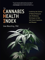 The Cannabis Health Index: Combining the Science of Medical Marijuana with Mindfulness Techniques To Heal 100 Chronic Symptoms and Diseases 1583949623 Book Cover