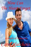How Can The Heart Forget: A Medical Romance 1500637459 Book Cover