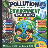 Pollution and the Environment: Types, Causes, and Effects of Air, Water, Soil, Noise, Light & More Explained with Visual Charts Poster Book for Kids B0GYD4936M Book Cover