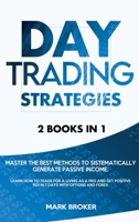 Day Trading Strategies: Master the best methods to sistematically generate passive income. Learn how to trade for a living as a pro and get positive ROI in 7 days with options and forex 9918951311 Book Cover