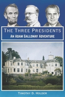 The Three Presidents: An Adam Galloway Adventure B0GFVYBZC6 Book Cover