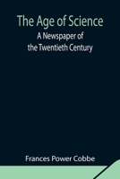The Age of Science; A Newspaper of the Twentieth Century: in large print 9354844057 Book Cover