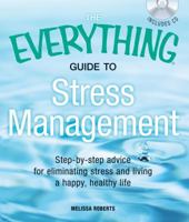 The Everything Guide to Stress Management: Step-by-step advice for eliminating stress and living a happy, healthy life 1440510873 Book Cover