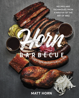 Horn Barbecue: Recipes and Techniques from a Master of the Art of BBQ 0760374260 Book Cover