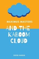 Maximus Masters and the Kaboom Cloud (Maximus Masters: Whizz Kid Inventor) 1764135105 Book Cover