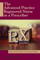 The Advanced Practice Registered Nurse as a Prescriber 0813805244 Book Cover
