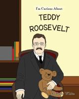 I'm Curious About Teddy Roosevelt 197690238X Book Cover