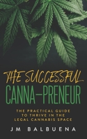 The Successful Canna-preneur, The Practical Guide to Thrive in the Legal Cannabis Space B08J1Y6ZJT Book Cover