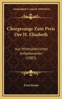 Chorges�nge zum Preis der H. Elisabeth aus mittelalterlichen Antiphonarien. 0341308641 Book Cover