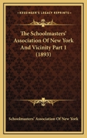 The Schoolmasters' Association Of New York And Vicinity Part 1 1120967236 Book Cover