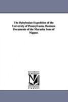 The Babylonian Expedition of the University of Pennsylvania. Business Documents of the Murashu Sons of Nippur. 1425572340 Book Cover