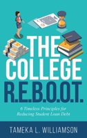 The College R.E.B.O.O.T.: 6 Timeless Principles for Reducing Student Loan Debt 1644845245 Book Cover