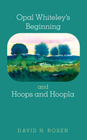 Opal Whiteley's Beginning and Hoops and Hoopla 1532660855 Book Cover