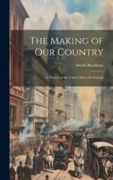 The Making of our Country; a History of the United States for Schools 1021473650 Book Cover