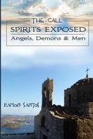 THE CALL: Spirits Exposed: Angels, Demons & Men 1974262723 Book Cover