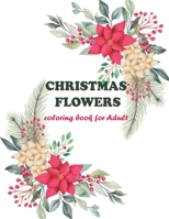 Christmas flowers coloring book for adults: A Coloring Book With 50 Beautiful & Relaxing Flowers To Draw B08N1M86VK Book Cover