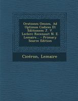 Orationes Omnes, Ad Optimos Codices Et Editionem J. V. Leclerc Recensuit N. E. Lemaire... 1293123390 Book Cover