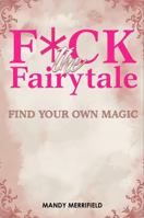 Fuck The Fairytale: Find Your Own Magic 1923609262 Book Cover