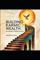Building Karmic Wealth: An Esoteric Christian Path B0F5QHHG7M Book Cover