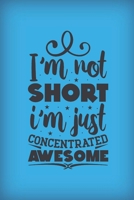 I'm not short. I'm just concentrated awesome.: Funny gag notebook gift for the supposedly vertically challenged....but there's good stuff in little bundles. 1692497030 Book Cover