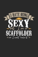 I Hate Being Sexy But I'm A Scaffolder So I Can't Help It: Scaffolder Notebook Scaffolder Journal Handlettering Logbook 110 DOT GRID Paper Pages 6 x 9 1674018819 Book Cover