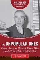 The Unpopular Ones: Fifteen American Men and Women Who Stood Up for What They Believed In 1634502000 Book Cover
