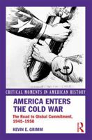 America Enters the Cold War: The Road to Global Commitment, 1945-1950 113820837X Book Cover
