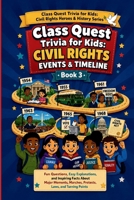 Class Quest Trivia for Kids: Civil Rights Events & Timeline: Fun Questions, Easy Explanations, and Inspiring Facts About Major Moments, Marches, ... Kids: Civil Rights Heroes & History Series) B0HCZDH6PC Book Cover