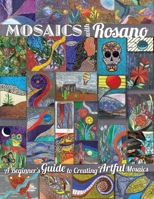 Mosaics with Rosano (A Beginner's Guide to Creating Artful Mosaics) 0359246338 Book Cover