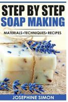 Step by Step Soap Making: Material - Techniques - Recipes 1530728851 Book Cover