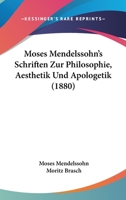 Moses Mendelssohn's Schriften Zur Philosophie, Aesthetik Und Apologetik (1880) 1104195259 Book Cover