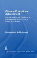Chicano Educational Achievement: Comparing Escuela Tlatelolco, A Chicanocentric School, and a Public High School (Latino Communities) 1138991171 Book Cover