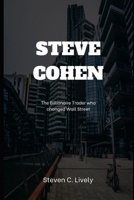 STEVE COHEN: THE BILLIONAIRE TRADER WHO CHANGED WALL STREET B0F1CQ9GYQ Book Cover