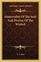 Immortality Of The Soul And Destiny Of The Wicked 1425515568 Book Cover