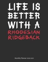 Life is Better With A Rhodesian Ridgeback Monthly Planner 2020-2021: Monthly Calendar / Planner Gift, 112 Pages, 8.5x11, Soft Cover, Matte Finish 1678430730 Book Cover