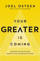 Your Greater Is Coming: Discover the Path to Your Bigger, Better, and Brighter Future 1455534412 Book Cover