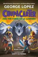 Chupacarter and the Curse of La Llorona 0593466063 Book Cover