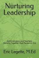 Nurturing Leadership: Administrators and Teachers Working Together Post Pandemic Era B091NTMYT8 Book Cover