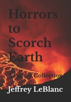 Horrors to Scorch Earth: A Poetry Collection B09MDSHGW2 Book Cover