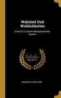 Wahrheit Und Wirklichkeiten: Entwurf Zu Einem Metaphysischen System 0353804371 Book Cover