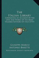 The Italian Library: Containing An Account Of The Lives And Works Of The Most Valuable Authors Of Italy 1437330711 Book Cover