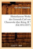 Hinterlassene Werke Des Generals Carl Von Clausewitz A1/4ber Krieg. B 7 (A0/00d.1832-1837) 2012665918 Book Cover