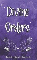Divine Orders: Speak It. Claim It. Receive It. B0FP5G4SLT Book Cover