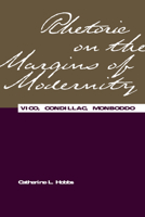 Rhetoric on the Margins of Modernity: Vico, Condillac, Monboddo (Rhetorical Philosophy & Theory) 0809324695 Book Cover