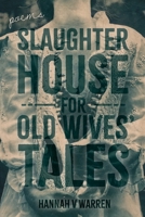 Slaughterhouse for Old Wives' Tales 1951979575 Book Cover