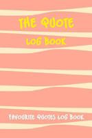 The Quote Log Book: Favourite Quotes Log Book 1793098344 Book Cover