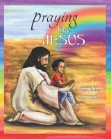 Praying Like Jesus: A Paraphrase of the Lord's Prayer 0999544438 Book Cover