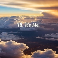 Hi! It's Me.: Messages of Love and Comfort for Those Who Have Lost a Loved One B0FRQ6YCDV Book Cover